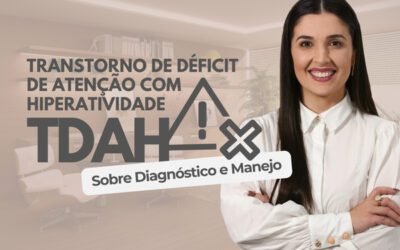 Transtorno de Déficit de Atenção com Hiperatividade (TDAH)