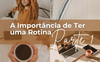 A Importância de Ter uma Rotina: Parte 1