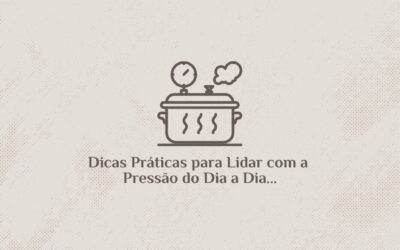 Dicas Práticas para Lidar com a Pressão do Dia a Dia