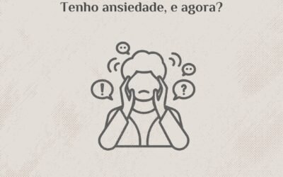 Tenho ansiedade, e agora?